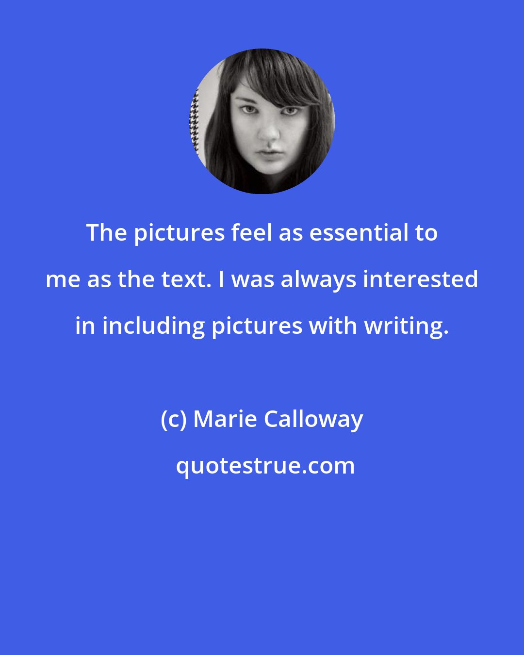 Marie Calloway: The pictures feel as essential to me as the text. I was always interested in including pictures with writing.