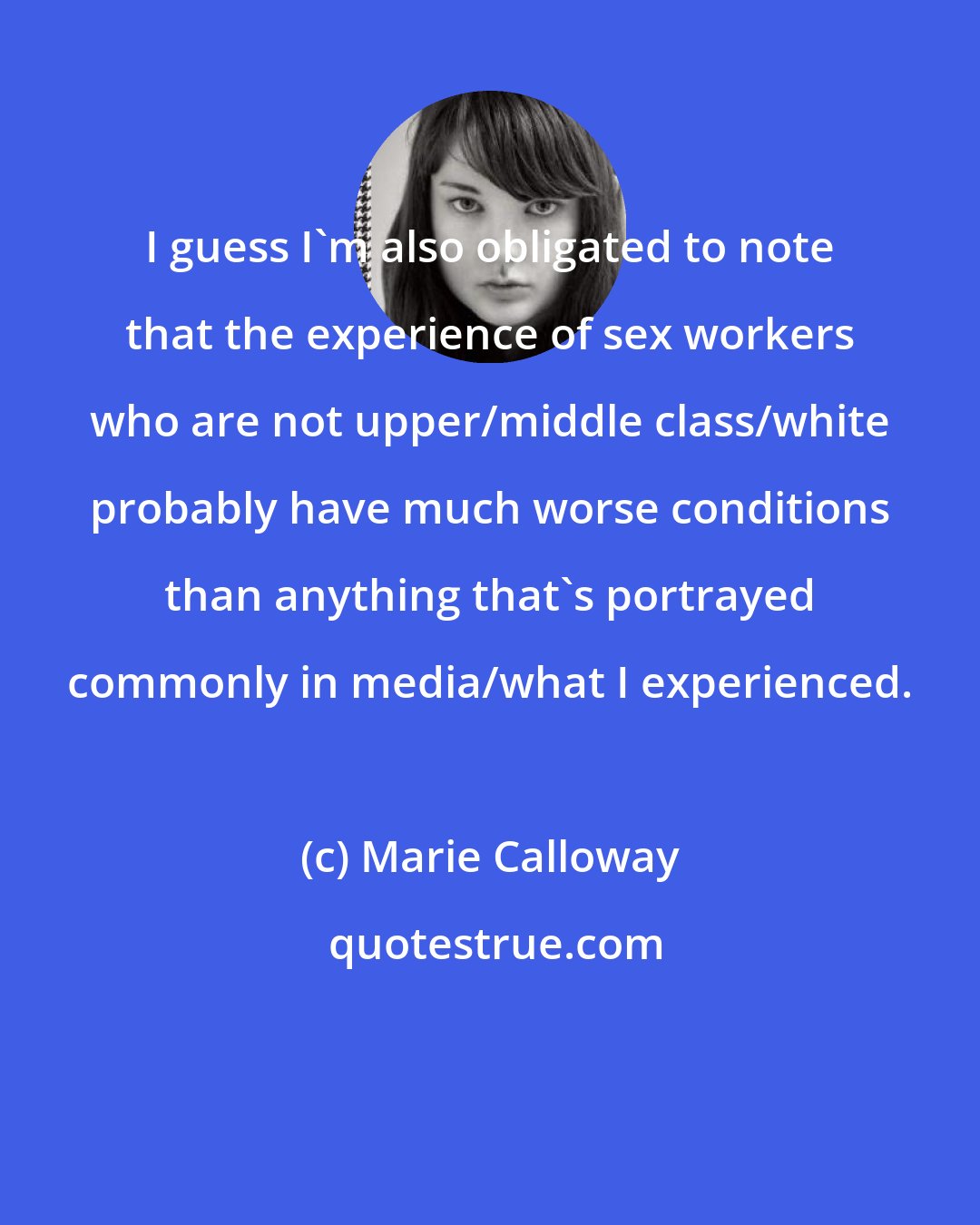 Marie Calloway: I guess I'm also obligated to note that the experience of sex workers who are not upper/middle class/white probably have much worse conditions than anything that's portrayed commonly in media/what I experienced.