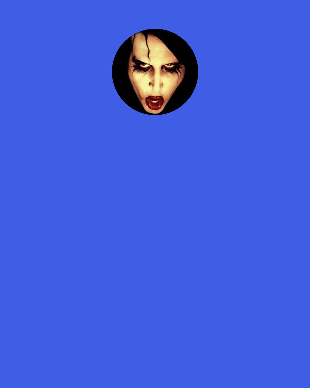Marilyn Manson: For me, it's never been an ego situation where I have been "I'm the boss; expletive you." It's always been a situation where someone comes to me and says "I can't tolerate working with you anymore" and I would admit sometimes I wouldn't blame them for that. But I also sometimes think I'm not that difficult to figure out. I don't really know what has driven people to be so angry and bitter - people like my old keyboard player Pogo, who I've known for such a long time. I feel bad for him, but there are grievances with everything.