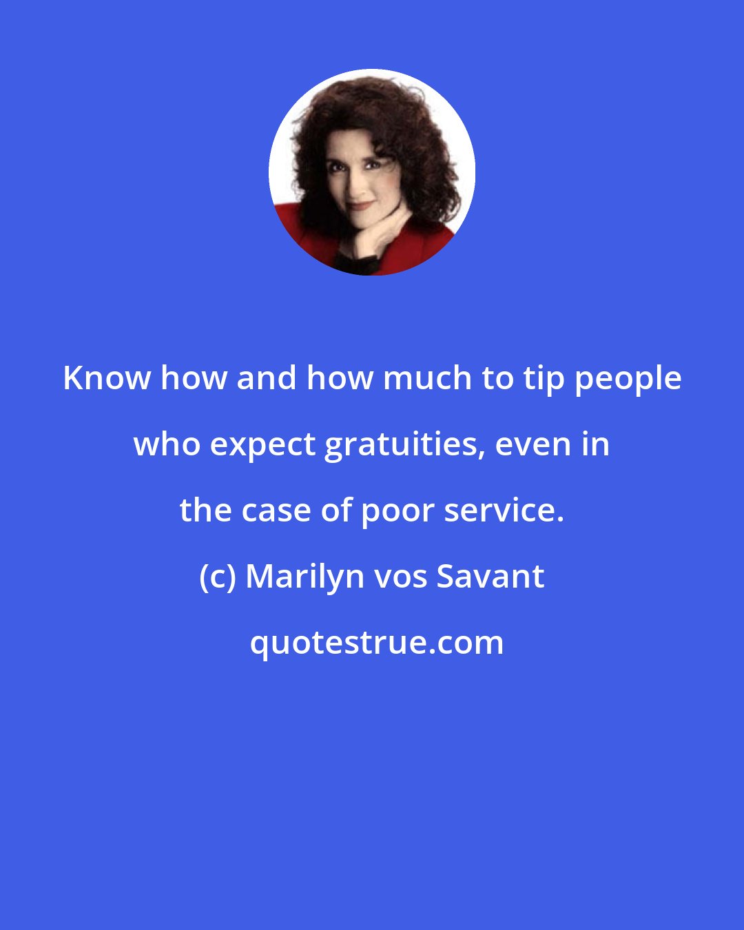 Marilyn vos Savant: Know how and how much to tip people who expect gratuities, even in the case of poor service.