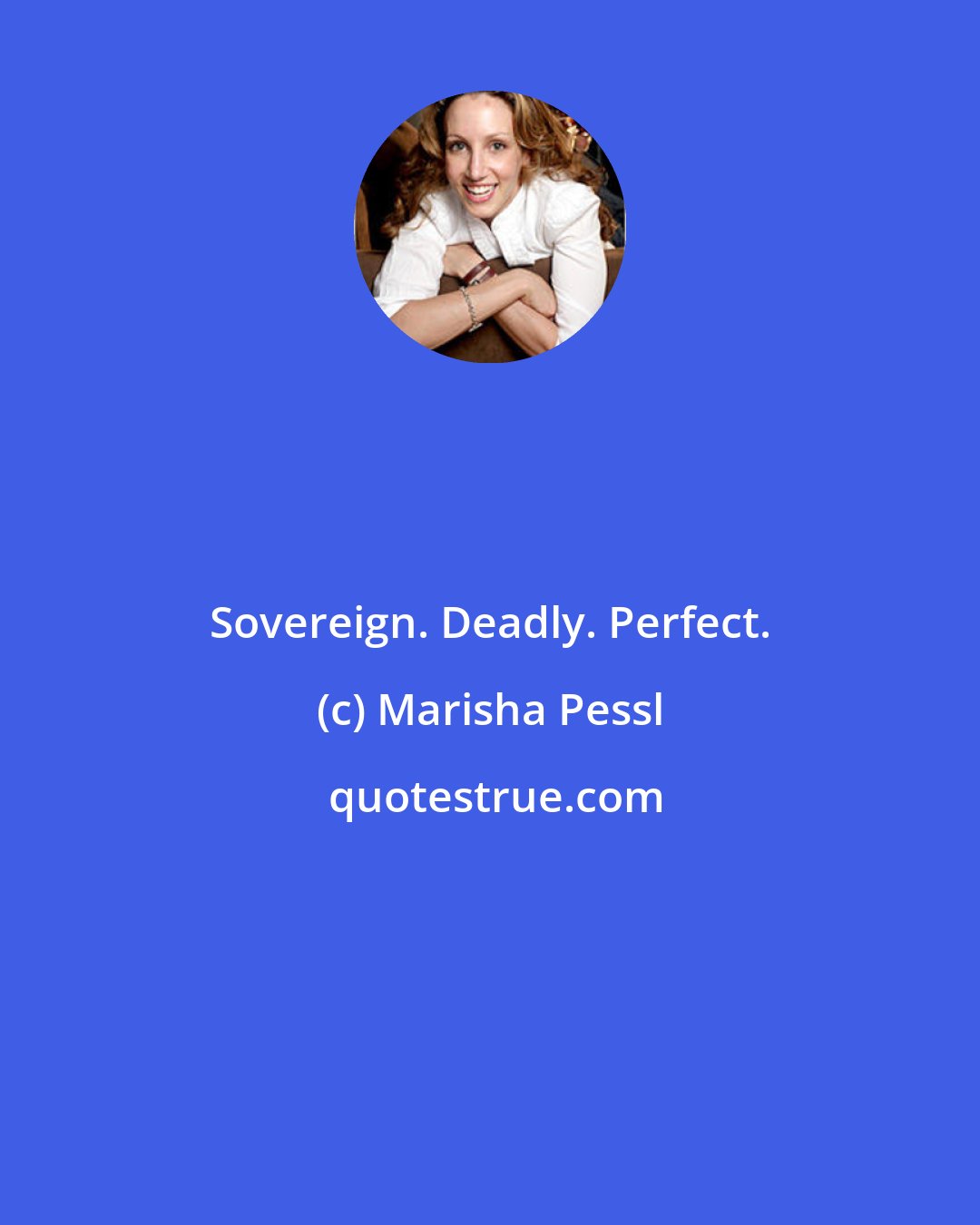 Marisha Pessl: Sovereign. Deadly. Perfect.