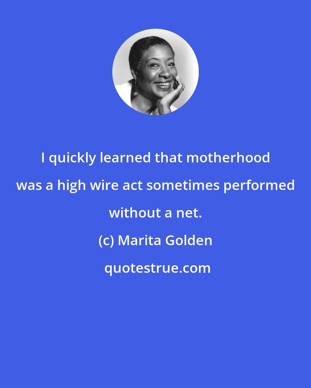 Marita Golden: I quickly learned that motherhood was a high wire act sometimes performed without a net.