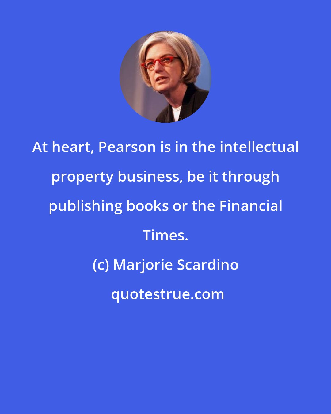 Marjorie Scardino: At heart, Pearson is in the intellectual property business, be it through publishing books or the Financial Times.