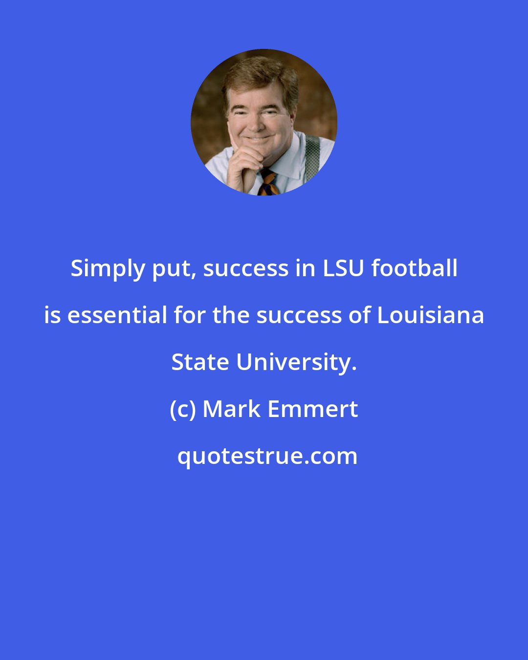 Mark Emmert: Simply put, success in LSU football is essential for the success of Louisiana State University.
