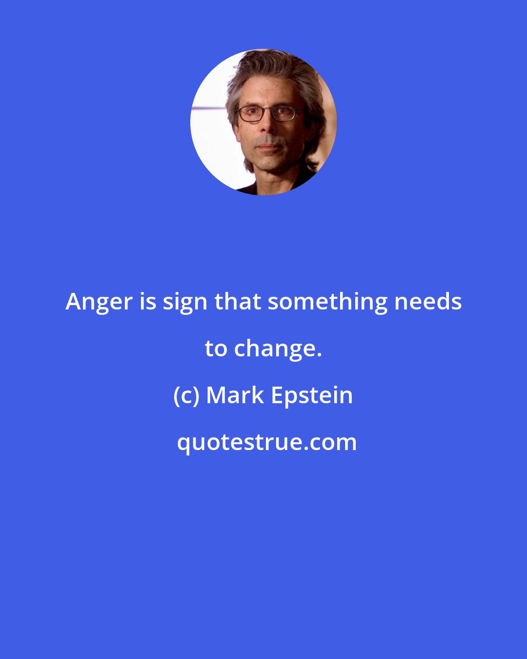 Mark Epstein: Anger is sign that something needs to change.