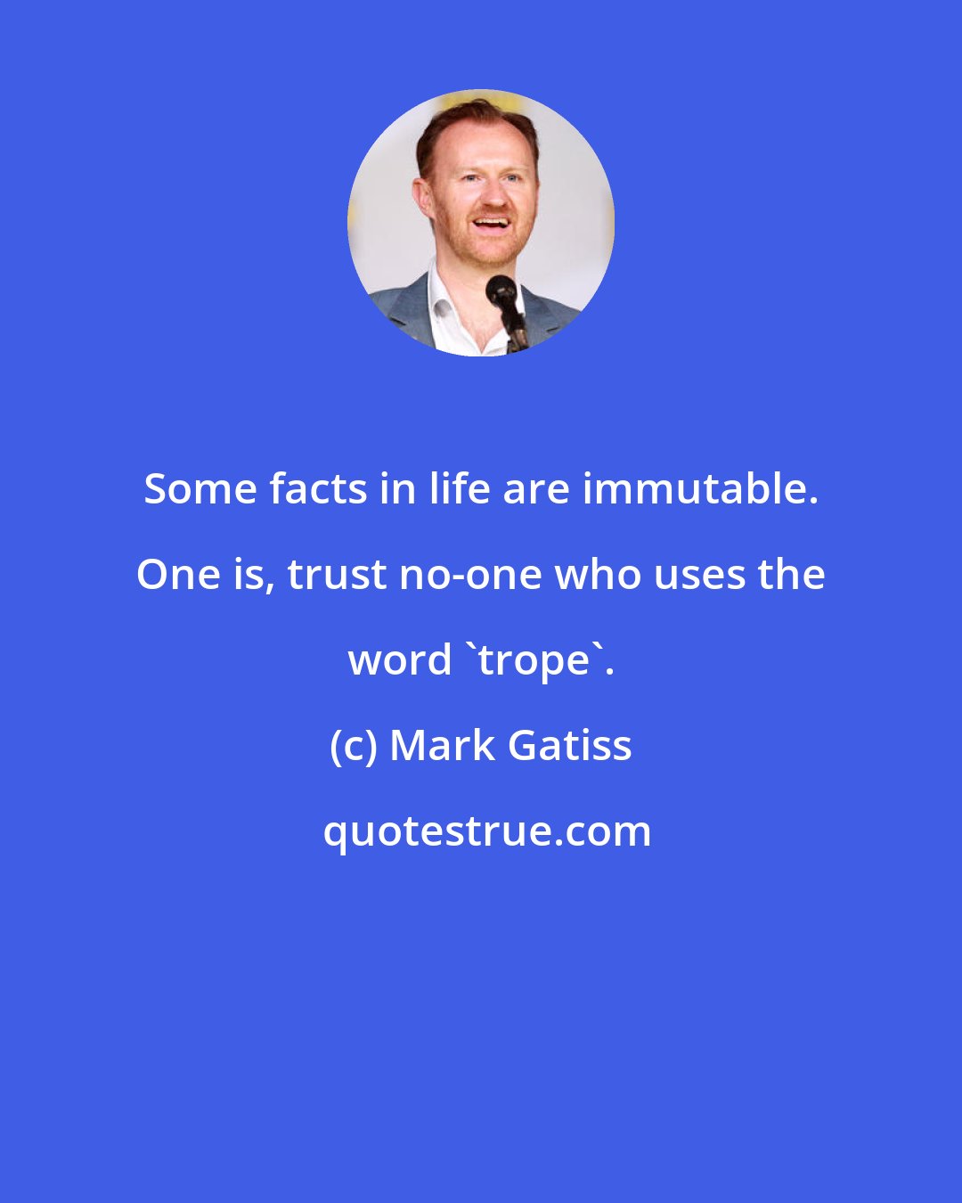 Mark Gatiss: Some facts in life are immutable. One is, trust no-one who uses the word 'trope'.