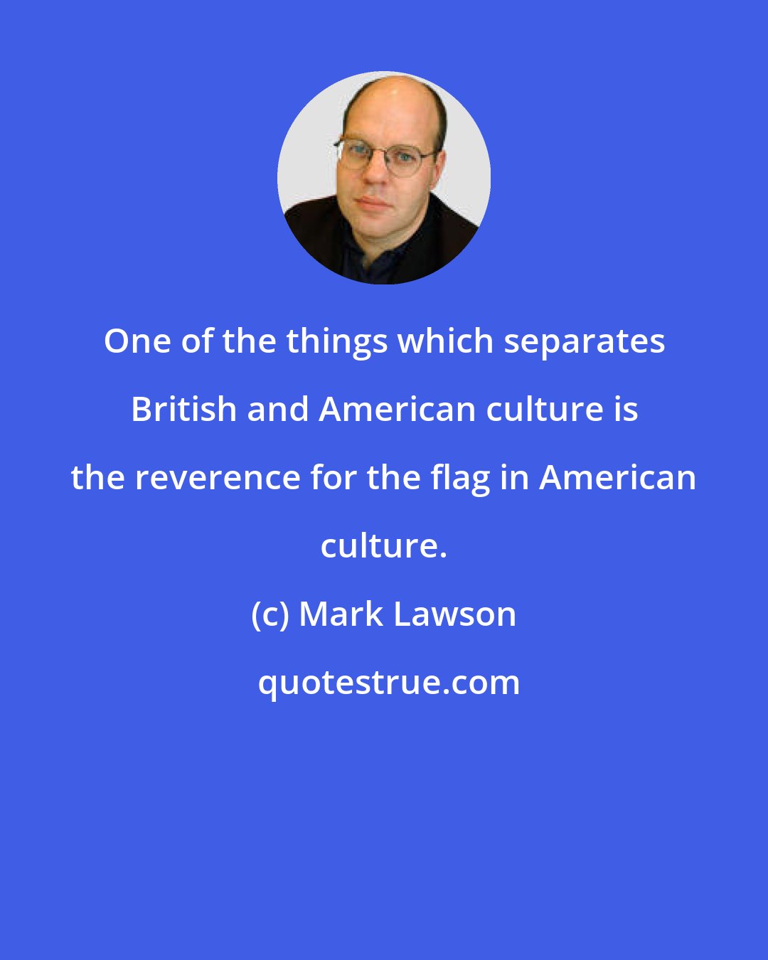 Mark Lawson: One of the things which separates British and American culture is the reverence for the flag in American culture.