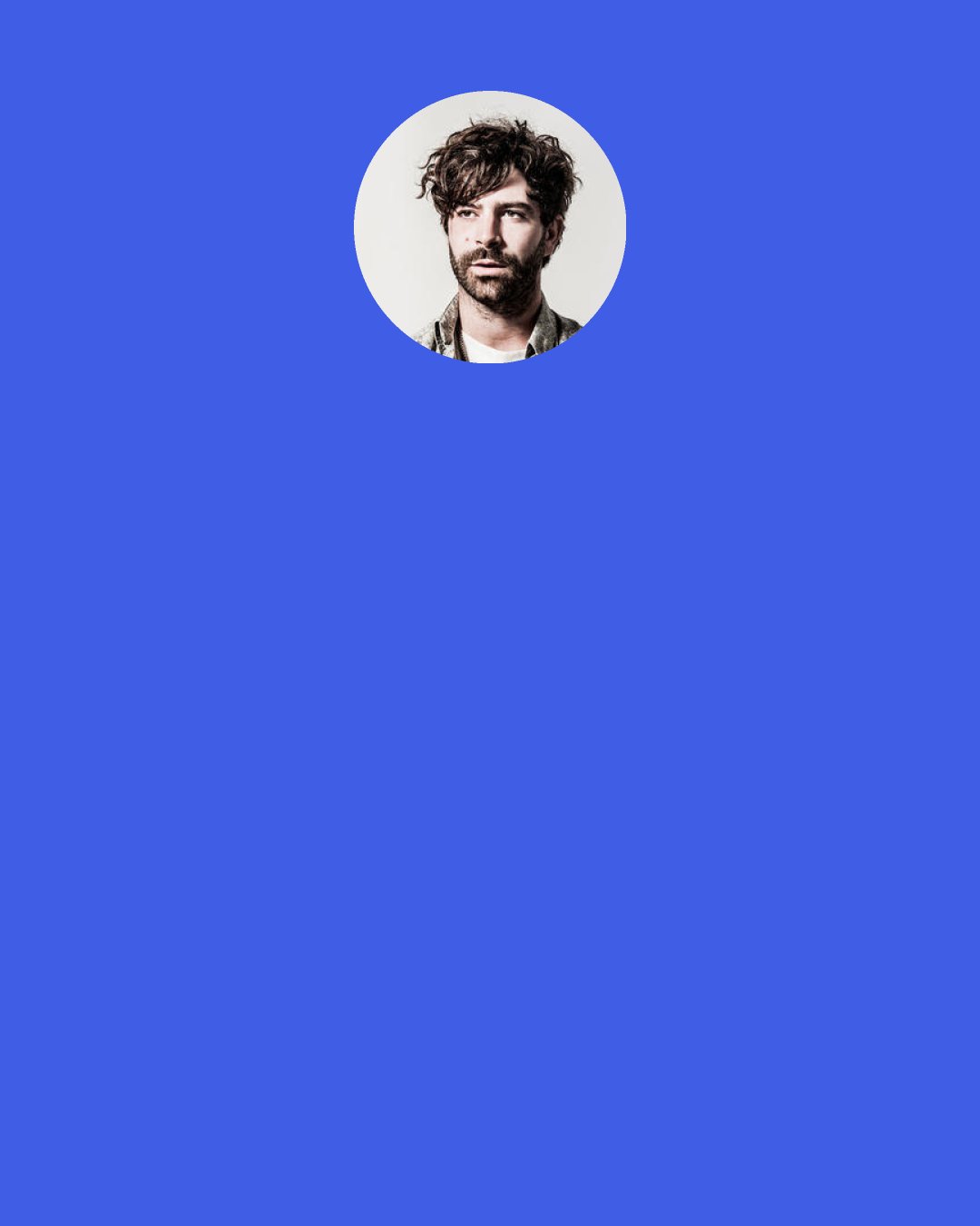 Yannis Philippakis: I was definitely inspired by gospel music, or old-school R&B; I got into some Good God gospel compilations.