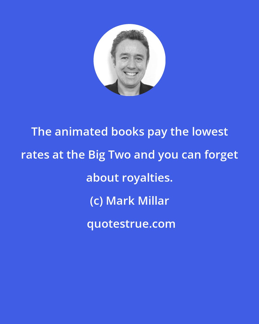 Mark Millar: The animated books pay the lowest rates at the Big Two and you can forget about royalties.