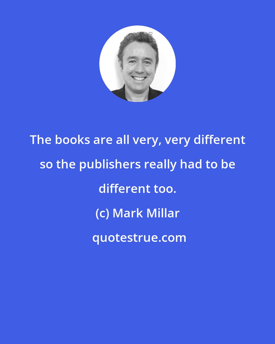 Mark Millar: The books are all very, very different so the publishers really had to be different too.