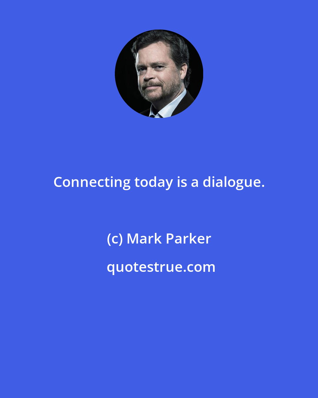 Mark Parker: Connecting today is a dialogue.