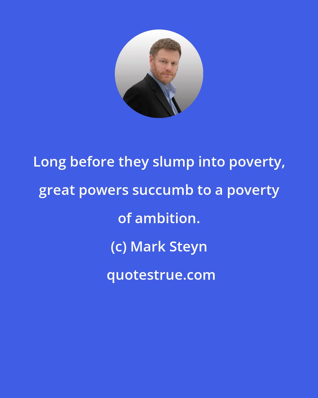 Mark Steyn: Long before they slump into poverty, great powers succumb to a poverty of ambition.