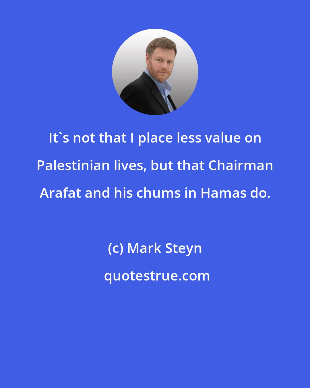 Mark Steyn: It's not that I place less value on Palestinian lives, but that Chairman Arafat and his chums in Hamas do.