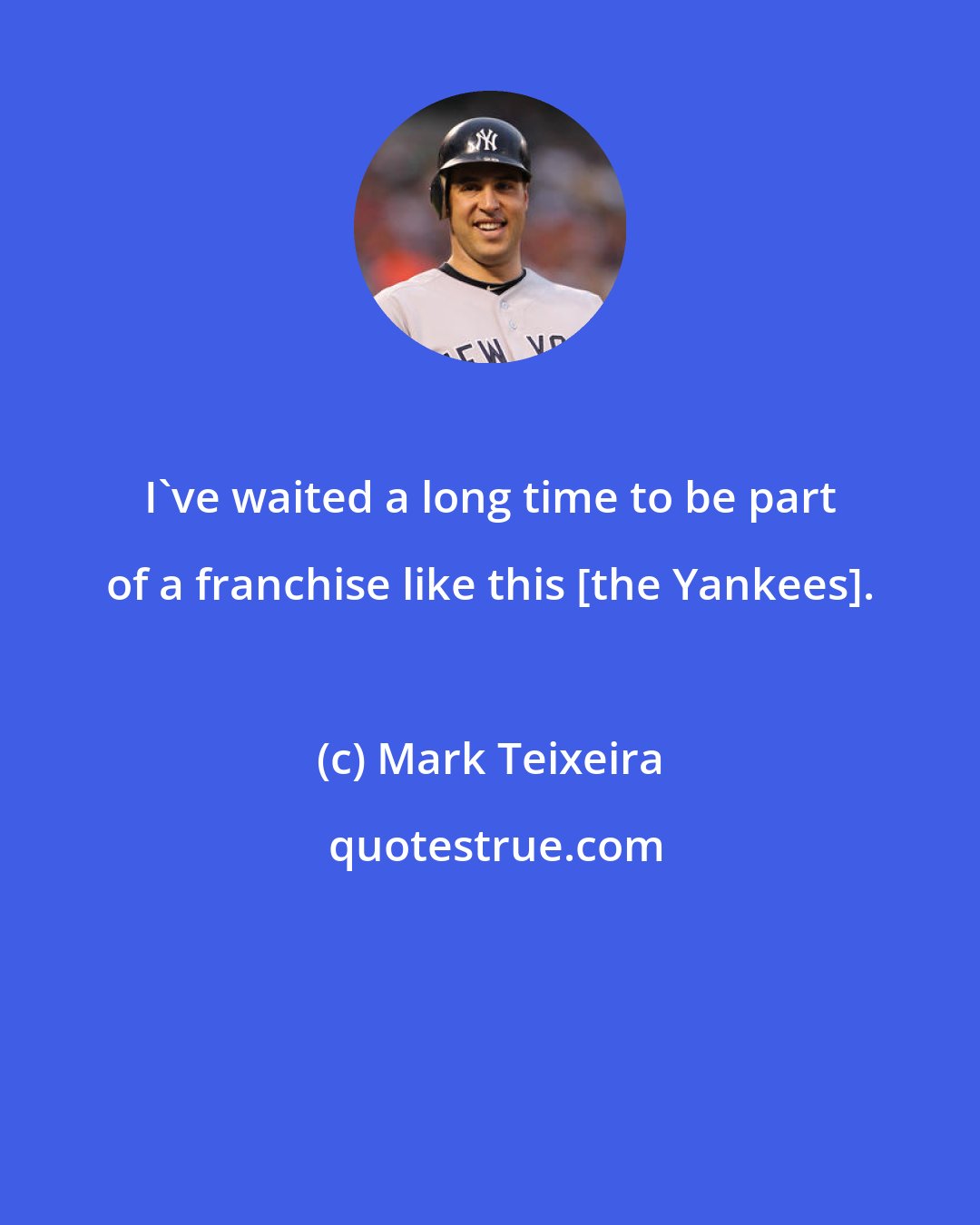 Mark Teixeira: I've waited a long time to be part of a franchise like this [the Yankees].