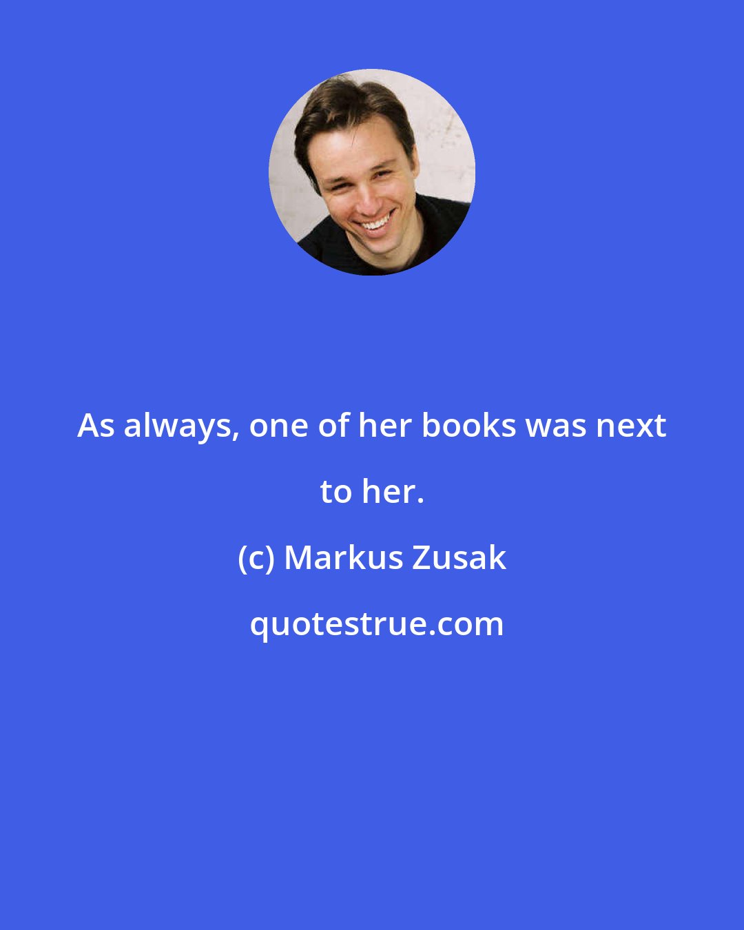 Markus Zusak: As always, one of her books was next to her.