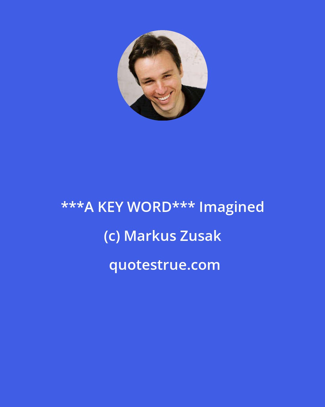 Markus Zusak: ***A KEY WORD*** Imagined