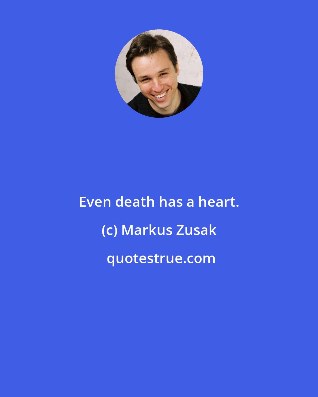 Markus Zusak: Even death has a heart.