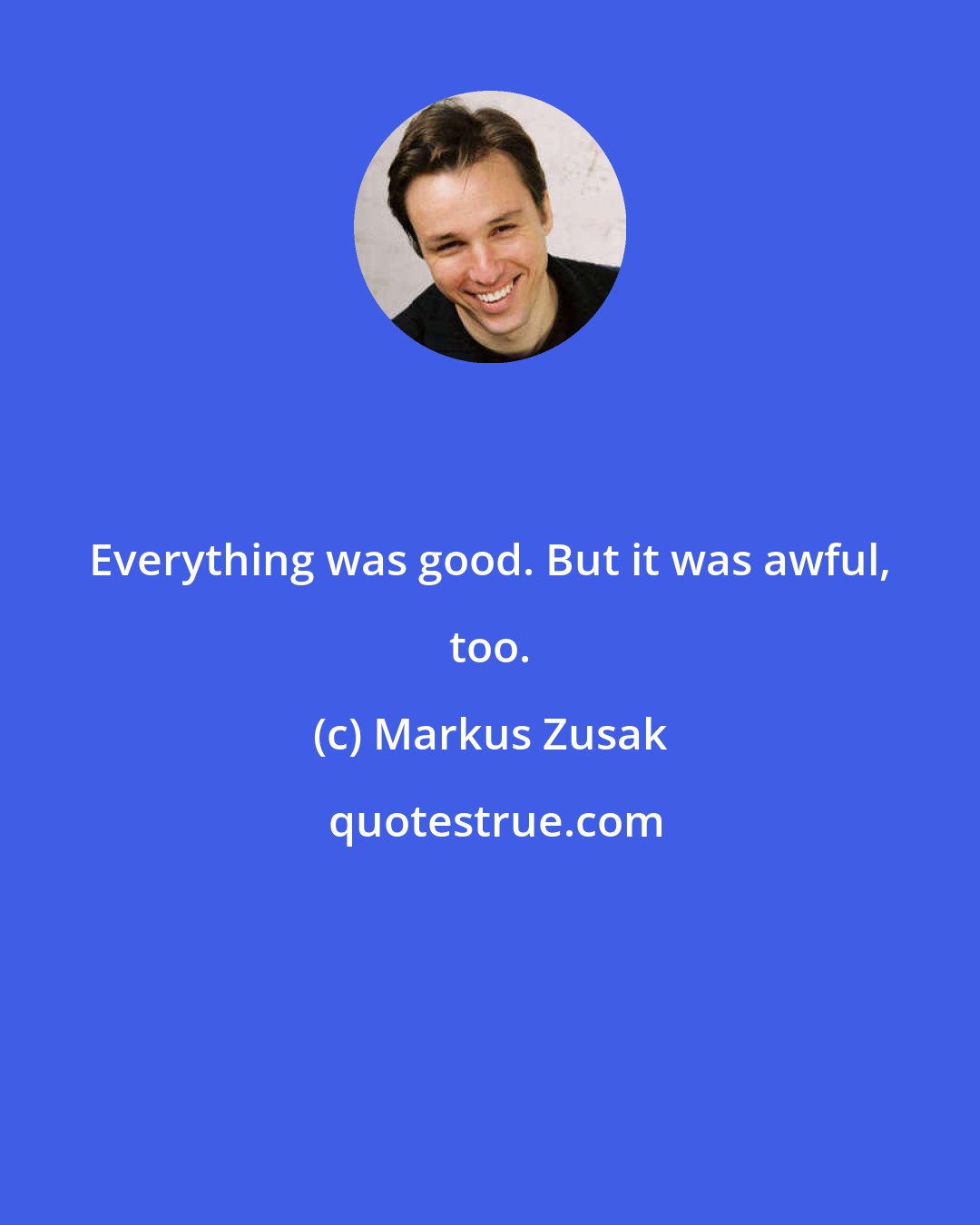 Markus Zusak: Everything was good. But it was awful, too.