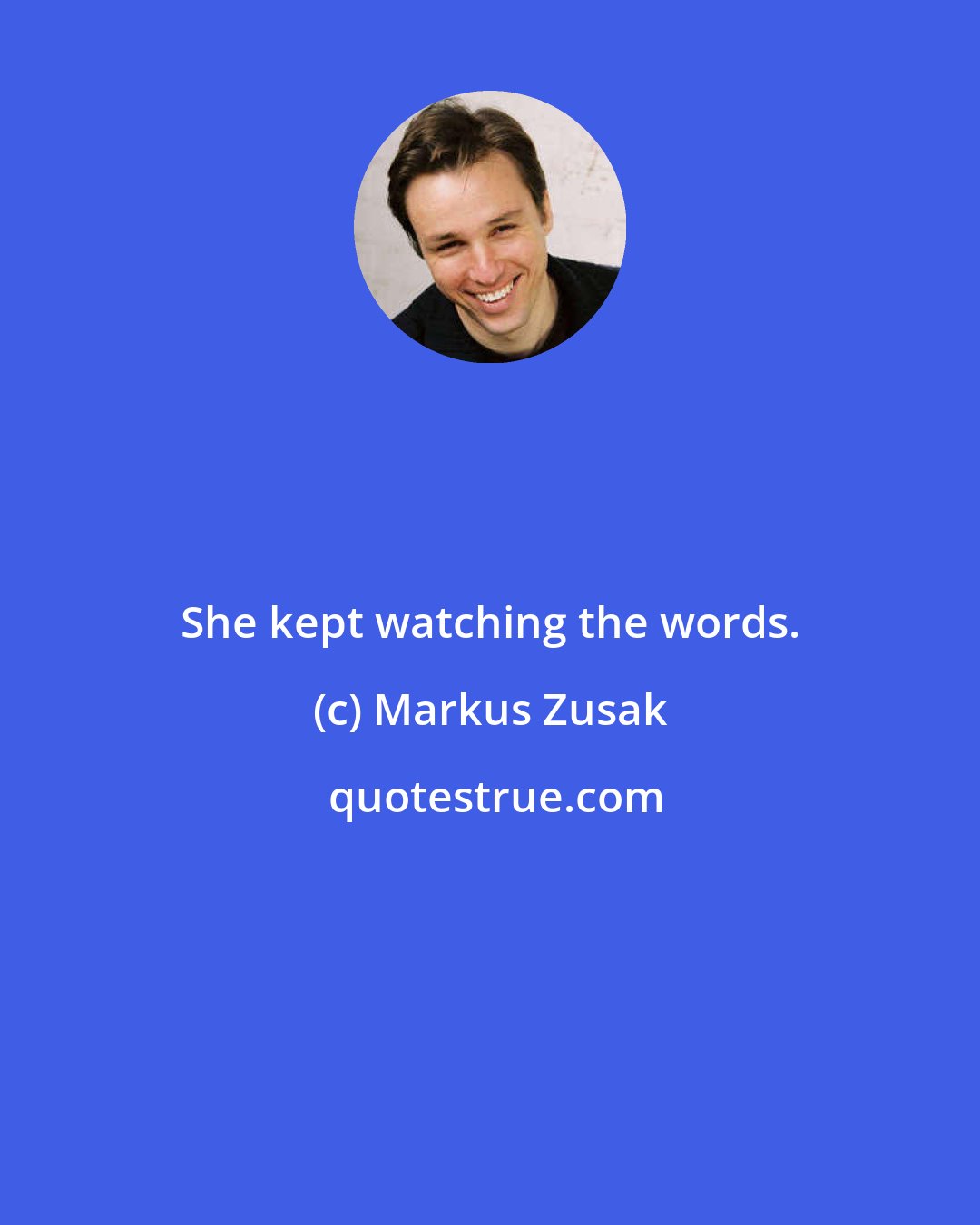 Markus Zusak: She kept watching the words.