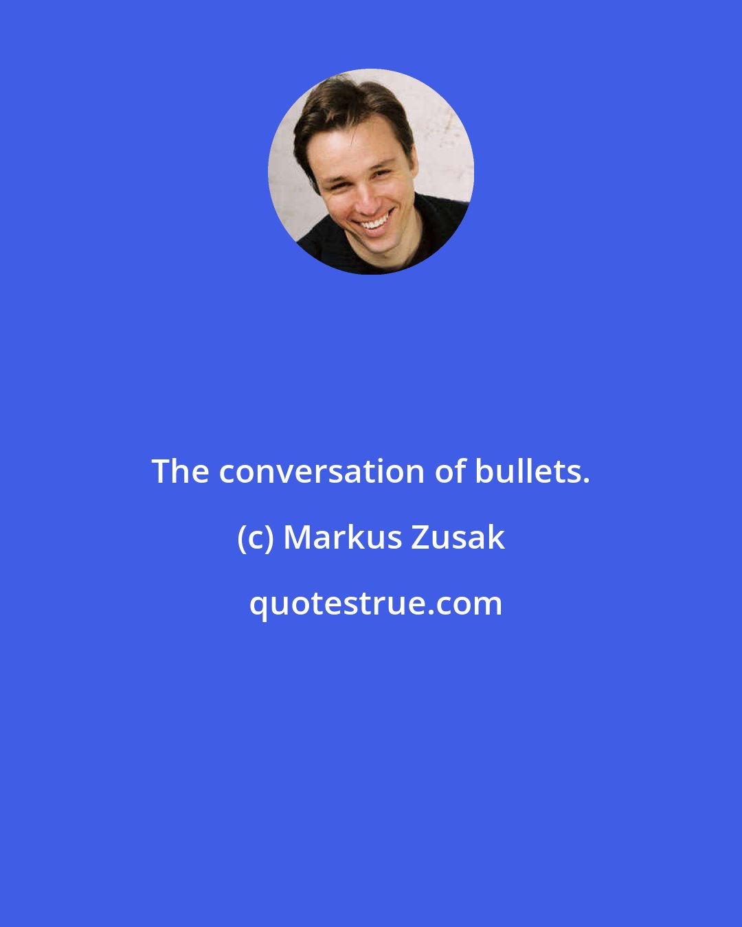 Markus Zusak: The conversation of bullets.