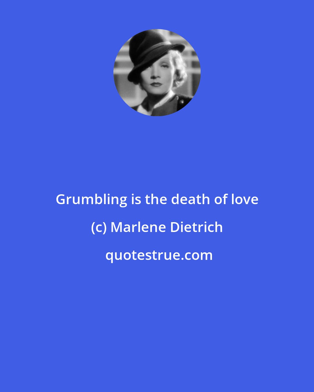 Marlene Dietrich: Grumbling is the death of love