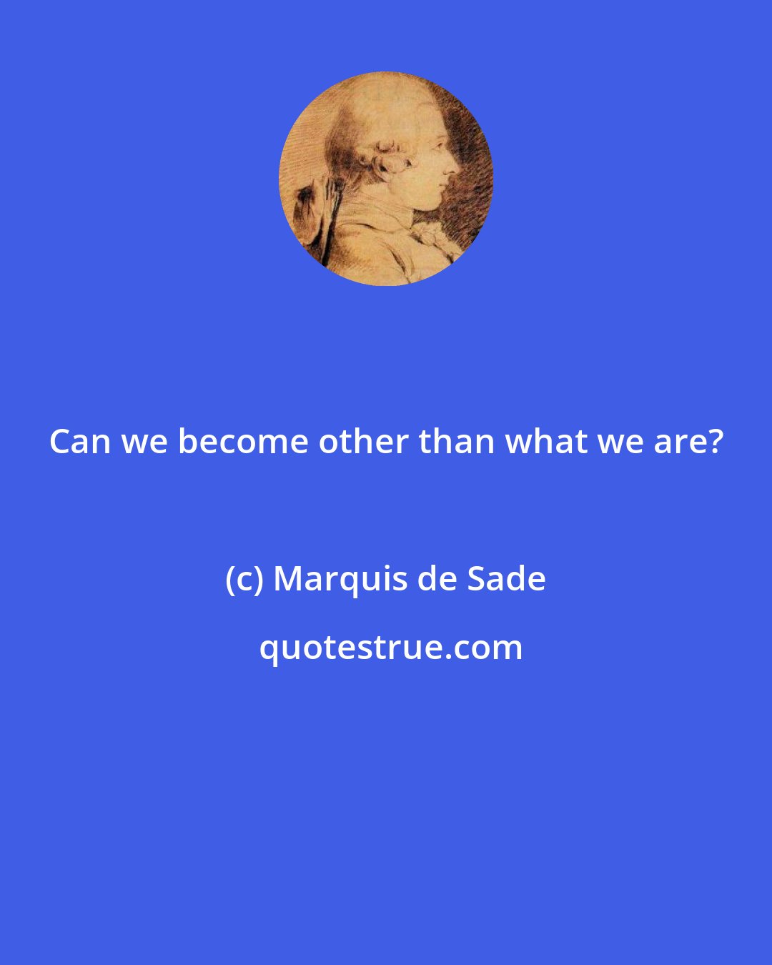 Marquis de Sade: Can we become other than what we are?