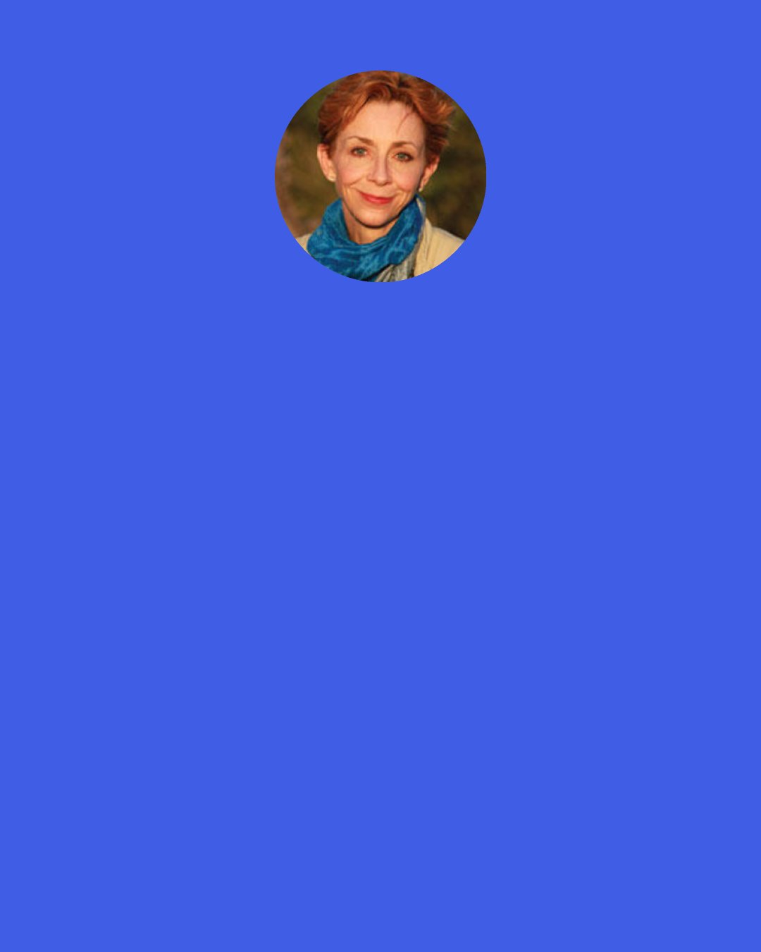 Martha Beck: We can’t save ourselves from fear by seeking safety, because safety always means there’s something to be safe from-in other words, something to fear. The way out of fear isn’t safety. It’s freedom.