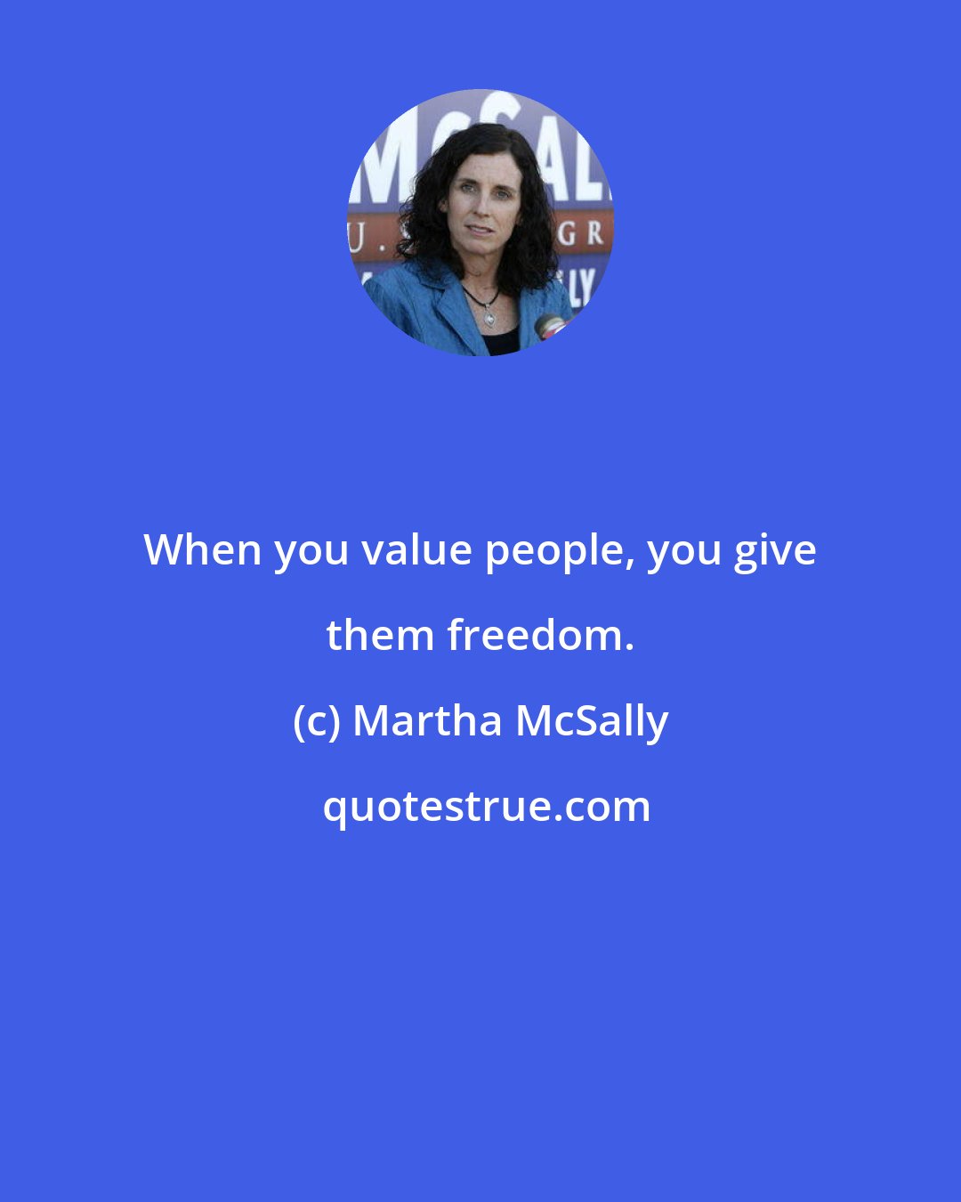 Martha McSally: When you value people, you give them freedom.