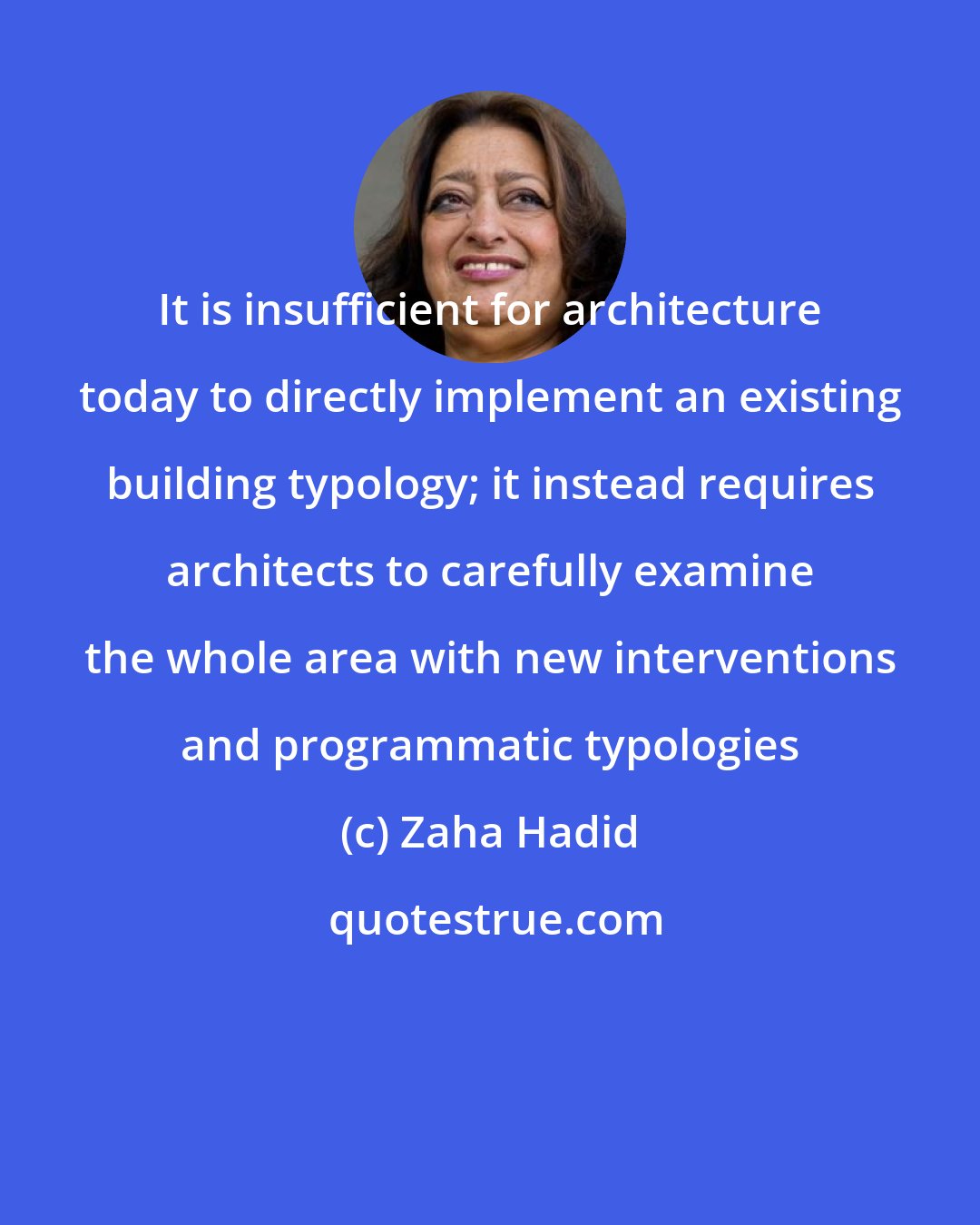 Zaha Hadid: It is insufficient for architecture today to directly implement an existing building typology; it instead requires architects to carefully examine the whole area with new interventions and programmatic typologies