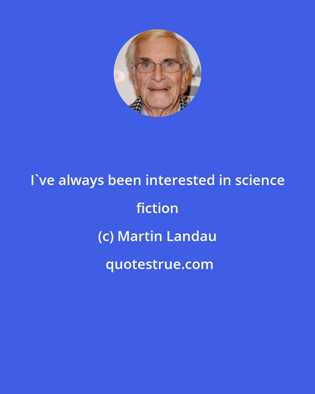 Martin Landau: I've always been interested in science fiction
