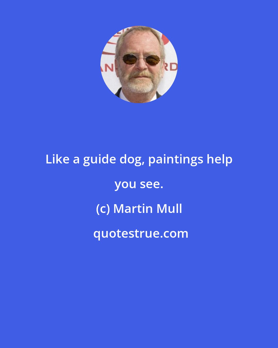 Martin Mull: Like a guide dog, paintings help you see.