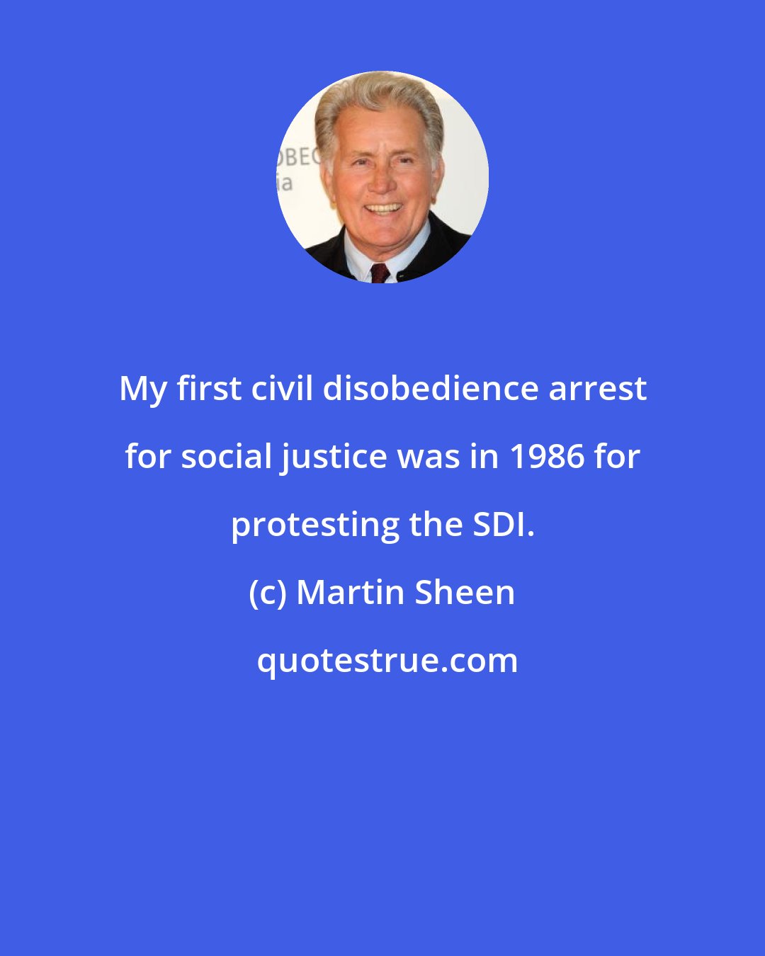 Martin Sheen: My first civil disobedience arrest for social justice was in 1986 for protesting the SDI.