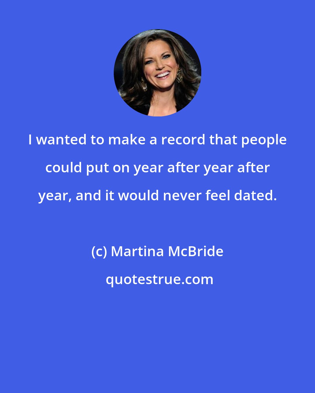 Martina McBride: I wanted to make a record that people could put on year after year after year, and it would never feel dated.