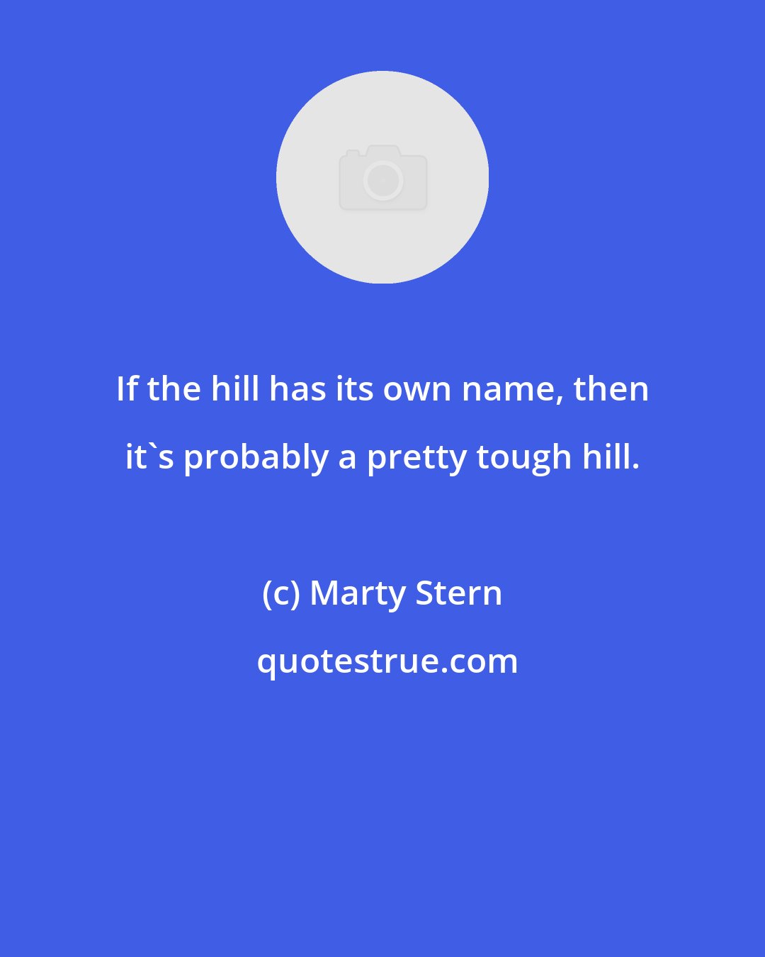 Marty Stern: If the hill has its own name, then it's probably a pretty tough hill.