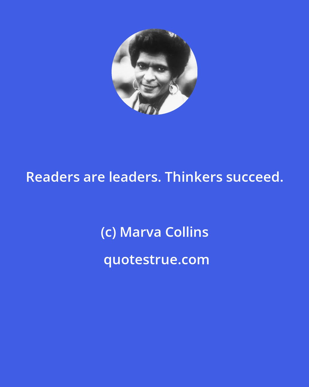 Marva Collins: Readers are leaders. Thinkers succeed.