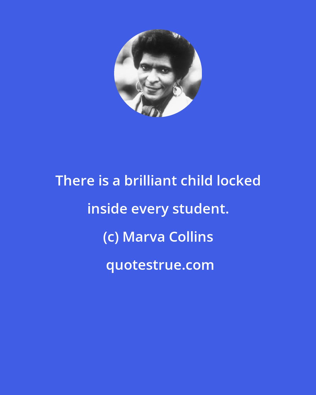 Marva Collins: There is a brilliant child locked inside every student.