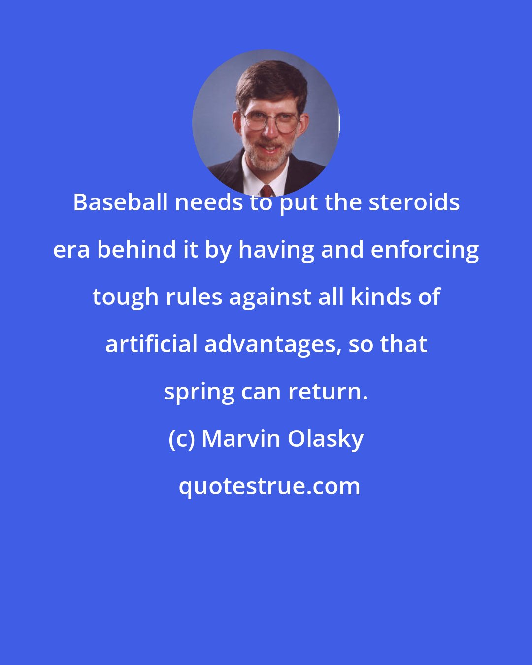 Marvin Olasky: Baseball needs to put the steroids era behind it by having and enforcing tough rules against all kinds of artificial advantages, so that spring can return.