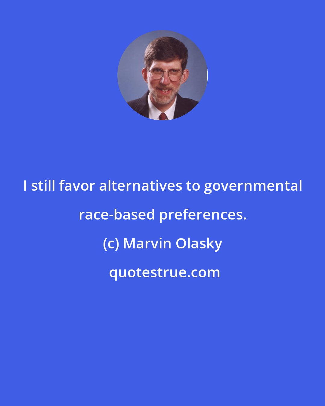 Marvin Olasky: I still favor alternatives to governmental race-based preferences.