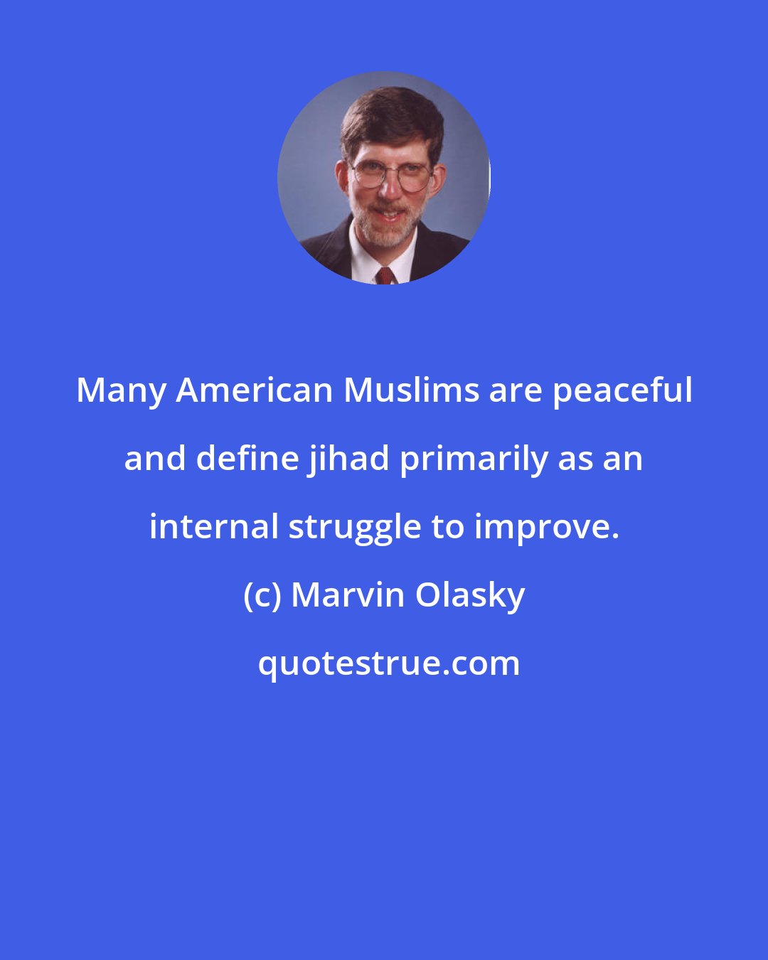 Marvin Olasky: Many American Muslims are peaceful and define jihad primarily as an internal struggle to improve.