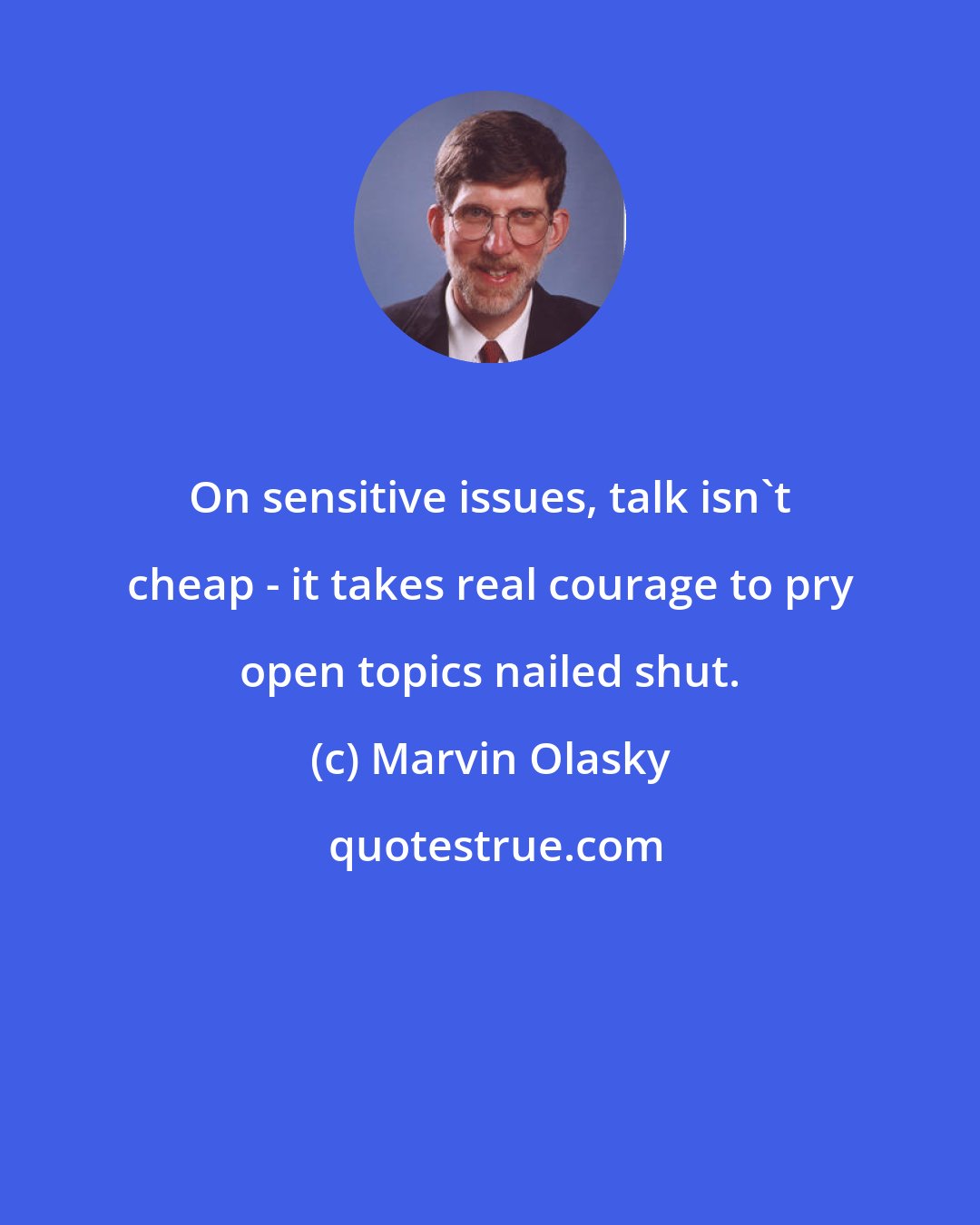 Marvin Olasky: On sensitive issues, talk isn't cheap - it takes real courage to pry open topics nailed shut.