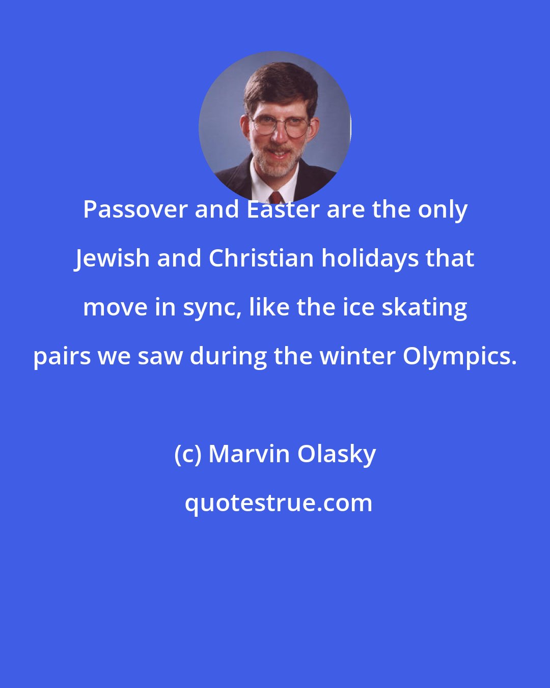 Marvin Olasky: Passover and Easter are the only Jewish and Christian holidays that move in sync, like the ice skating pairs we saw during the winter Olympics.