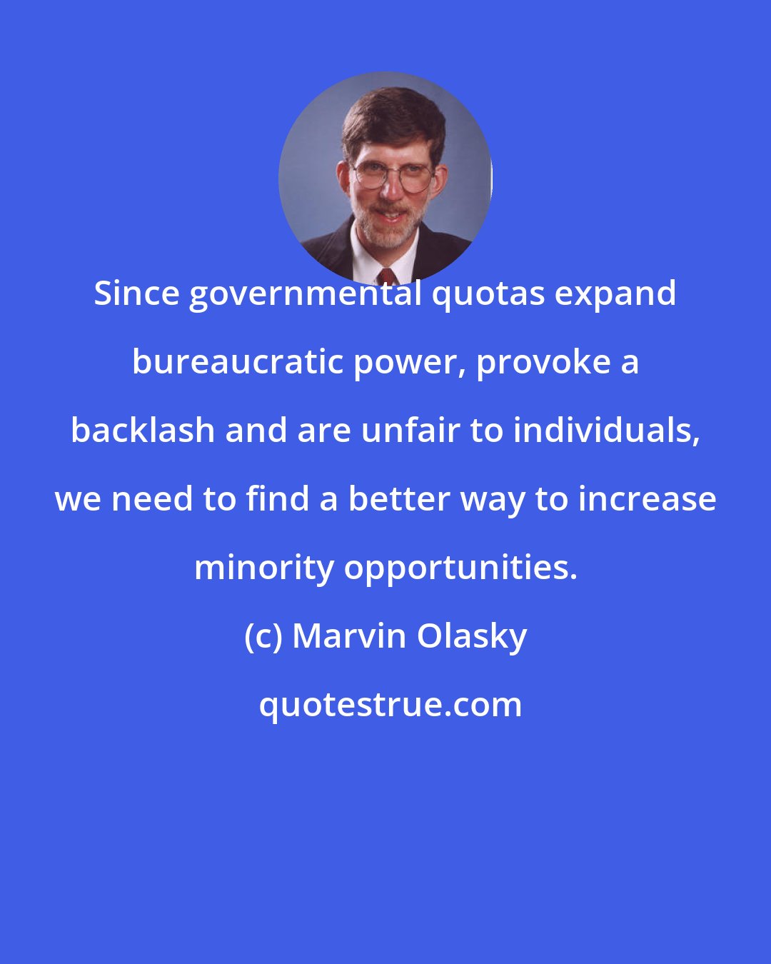 Marvin Olasky: Since governmental quotas expand bureaucratic power, provoke a backlash and are unfair to individuals, we need to find a better way to increase minority opportunities.