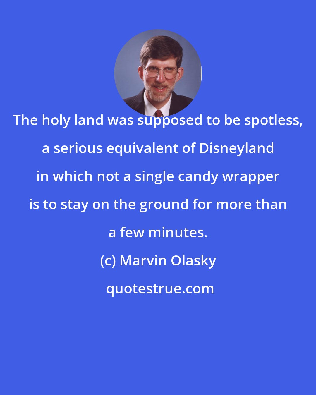 Marvin Olasky: The holy land was supposed to be spotless, a serious equivalent of Disneyland in which not a single candy wrapper is to stay on the ground for more than a few minutes.