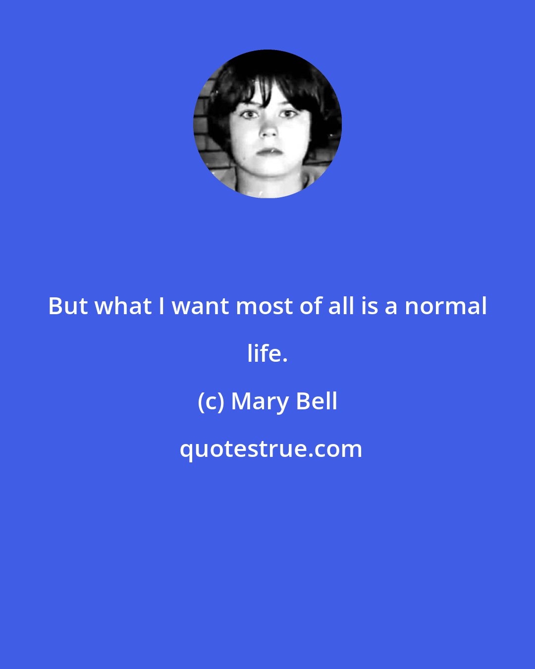 Mary Bell: But what I want most of all is a normal life.