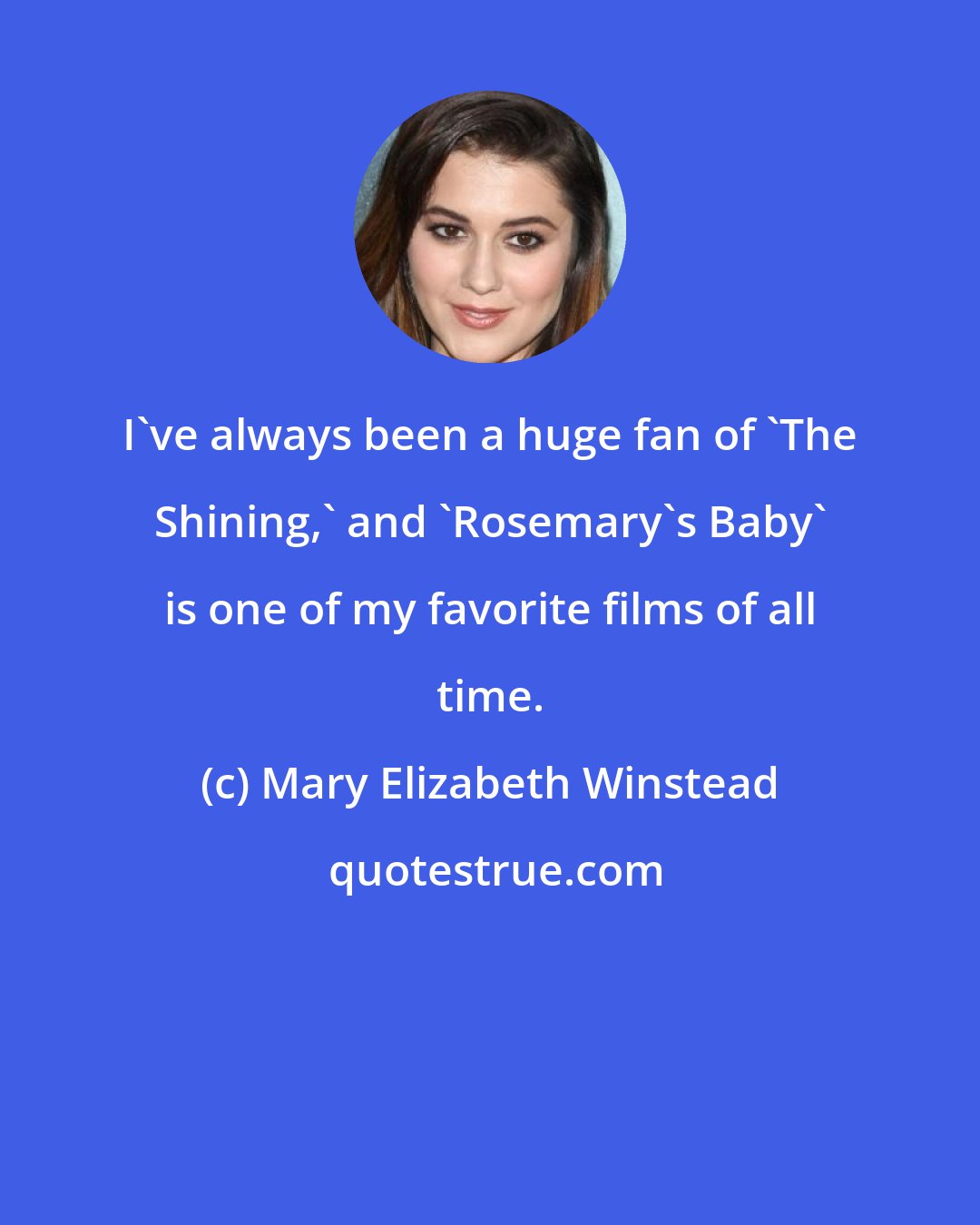 Mary Elizabeth Winstead: I've always been a huge fan of 'The Shining,' and 'Rosemary's Baby' is one of my favorite films of all time.