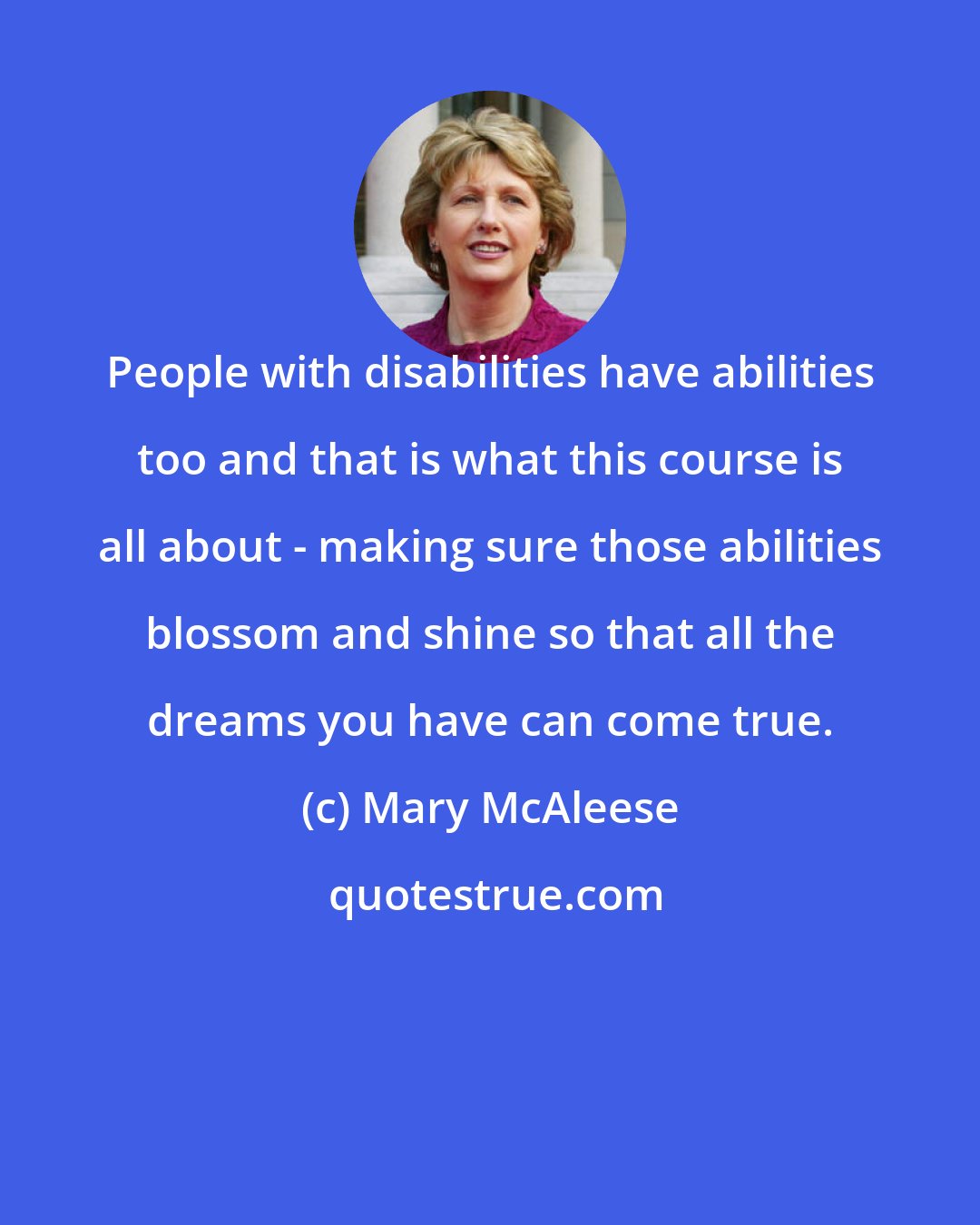 Mary McAleese: People with disabilities have abilities too and that is what this course is all about - making sure those abilities blossom and shine so that all the dreams you have can come true.