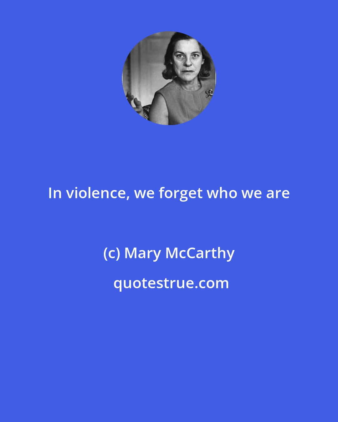 Mary McCarthy: In violence, we forget who we are