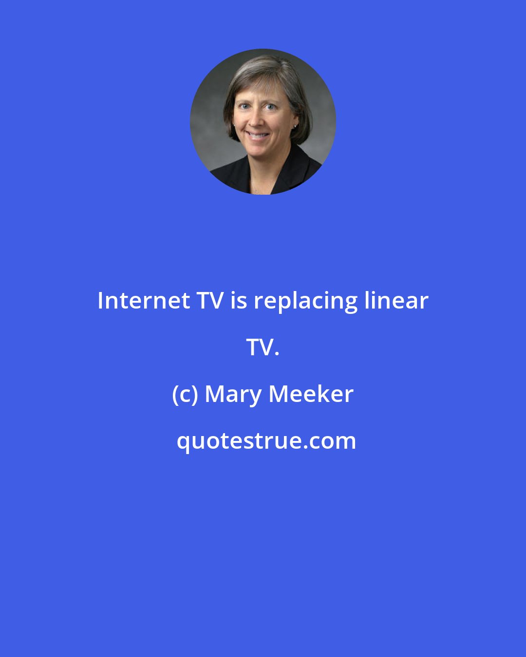 Mary Meeker: Internet TV is replacing linear TV.