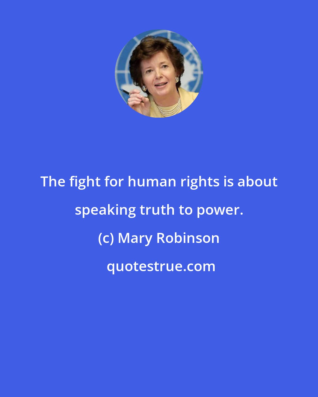 Mary Robinson: The fight for human rights is about speaking truth to power.
