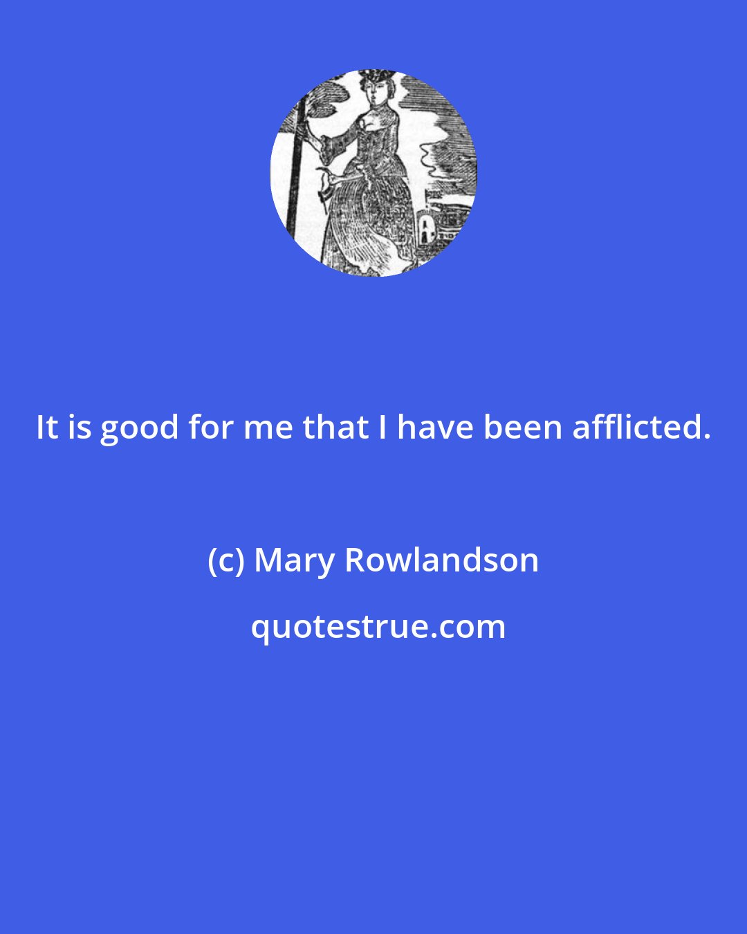 Mary Rowlandson: It is good for me that I have been afflicted.